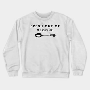 Fresh Out Of Spoons Crewneck Sweatshirt